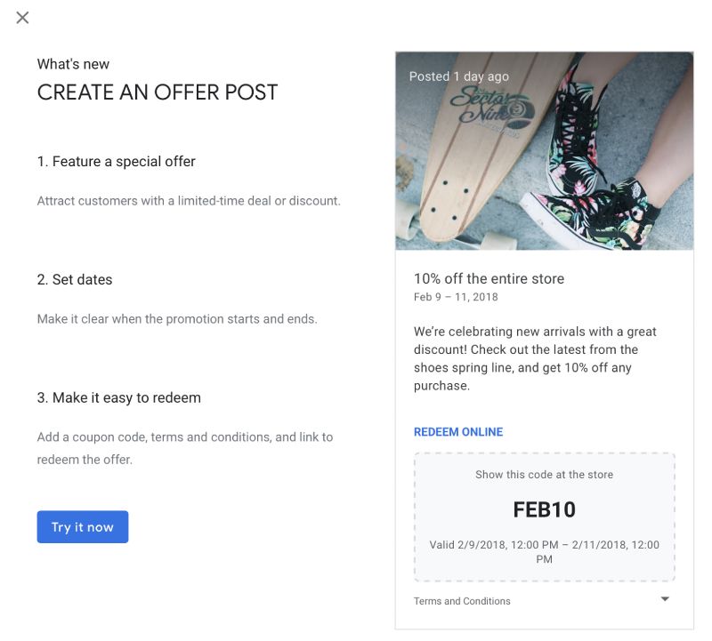 What's new. Create an offer post. 1) Feature a special offer. Attract customers with a limited-time deal or discount. 2) Set dates. Make it clear when the promotion starts and ends. 3) Make it easy to redeem. Add a coupon code, terms and conditions, and link to redeem the offer. Try it now.